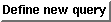 Define new query