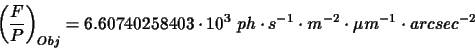 \begin{displaymath}\displaystyle\left(\frac{F}{P}\right)_{Obj}=6.60740258403\cdo...
...{3}~ph\cdot s^{-1}\cdot m^{-2}\cdot\mu m^{-1}\cdot arcsec^{-2}
\end{displaymath}