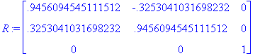 R := matrix([[.9456094545111512, -.3253041031698232...