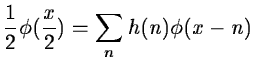 $\displaystyle {1 \over 2} \phi({x \over 2}) = \sum_n h(n) \phi(x-n)$