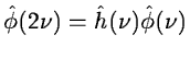 $\displaystyle \hat{\phi}(2\nu)=\hat h(\nu)\hat{\phi}(\nu)$