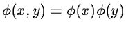 $\displaystyle \phi(x,y) = \phi(x)\phi(y)$