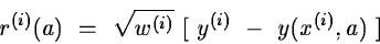 \begin{displaymath}r^{(i)}(a)~=~\sqrt{w^{(i)}}~[~y^{(i)}~-~y (x^{(i)},a)~]\end{displaymath}