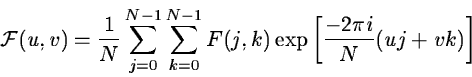 \begin{displaymath}{\cal F} (u,v) =
\frac{1}{N} \sum_{j=0}^{N-1} \sum_{k=0}^{N-1} F(j,k)
\exp \left[ \frac{-2\pi i}{N} (uj + vk) \right]
\end{displaymath}