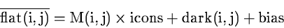 \begin{displaymath}\rm
\overline{flat(i,j)} = M(i,j) \times icons + dark(i,j) + bias
\end{displaymath}