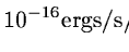 $10^{-16} {\rm ergs}/{\rm s}/{\rm cm}^2$