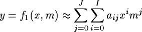 \begin{displaymath}y = f_1(x,m)\approx\sum_{j=0}^J\sum_{i=0}^I a_{ij} x^i m^j
\end{displaymath}