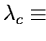 $ \lambda_c \equiv \lambda_{cat}$