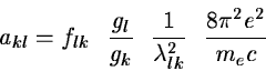 \begin{displaymath}a_{kl} = f_{lk}\ \ \frac{g_{l}}{g_{k}}\ \ \frac{1}{\lambda^{2}_{lk}}\ \ \frac
{8\pi^{2}e^{2}}{m_{e}c}
\end{displaymath}