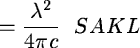 \begin{displaymath}\hspace{8mm} = \frac {\lambda^{2}}{4 \pi c} \ \ SAKL
\end{displaymath}