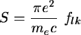 \begin{displaymath}S = \frac {\pi e^{2}}{m_{e}c} \ f_{lk}
\end{displaymath}