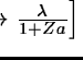 $\left[ \lambda \rightarrow \frac {\lambda}{1 + Za} \right]$