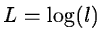 $L = \log(l)$