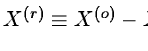 $X^{(r)} \equiv X^{(o)} - X^{(m)} $