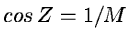 $cos \, Z = 1/M$