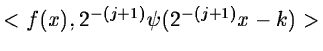 $<f(x),2^{-(j+1)}\psi(2^{-(j+1)} x-k)>$