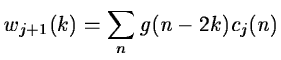 $\displaystyle w_{j+1}(k)=\sum_n g(n-2k)c_{j}(n)$