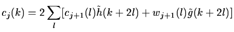 $\displaystyle c_{j}(k)=2\sum_l [c_{j+1}(l)\tilde h(k+2l)+w_{j+1}(l)\tilde g(k+2l)]$