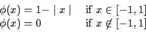 \begin{displaymath}\begin{array}{ll}
\phi(x) = 1 - \mid x \mid & \mbox{ if } x \...
...,1] \\
\phi(x) = 0 & \mbox{ if } x \not \in [-1,1]
\end{array}\end{displaymath}