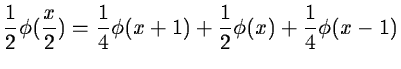 $\displaystyle \frac{1}{2}\phi(\frac{x}{2}) = \frac{1}{4}\phi(x+1) + \frac{1}{2}\phi(x) + \frac{1}{4}\phi(x-1)$