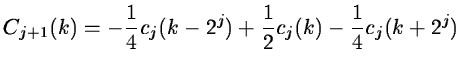 $\displaystyle C_{j+1}(k) = -\frac{1}{4} c_j(k-2^j) + \frac{1}{2} c_j(k)
-\frac{1}{4} c_j(k+2^j)$