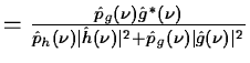 $\textstyle = {\hat{p}_g(\nu) \hat{g}^*(\nu)\over \hat p_h(\nu)
\mid \hat{h}(\nu)\mid^2 + \hat{p}_g(\nu)\mid \hat{g}(\nu)\mid^2}$