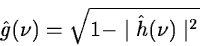 \begin{displaymath}\hat{g}(\nu) = \sqrt{1 - \mid\hat{h}(\nu)\mid^2}\end{displaymath}