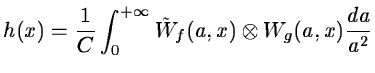 $\displaystyle h(x)={1\over C}\int_0^{+\infty}\tilde W_f(a,x)\otimes W_g(a,x)\frac{da}{
a^2}$