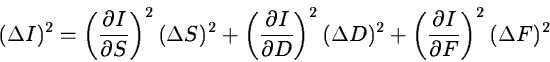 \begin{displaymath}(\Delta I)^2 = \left({\partial I \over \partial S}\right)^2 (...
... +
\left({\partial I \over \partial F}\right)^2 (\Delta F)^2
\end{displaymath}