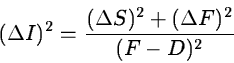 \begin{displaymath}(\Delta I)^2 = {(\Delta S)^2 + (\Delta F)^2 \over (F - D)^2}
\end{displaymath}