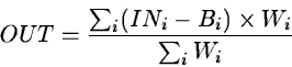 \begin{displaymath}OUT = {\sum_i (IN_i - B_i) \times W_i \over \sum_i W_i}
\end{displaymath}