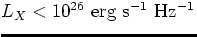 $L_X < 10^{26}{\rm ~erg ~s^{-1} ~Hz^{-1}}$