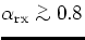 $\alpha_{{\rm rx}} \lower.5ex\hbox{$\; \buildrel \gt \over \sim \;$}0.8$