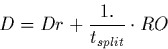 \begin{displaymath}D={Dr + {1.\over t_{split}} \cdot RO}\end{displaymath}