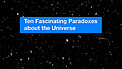 ESOcast 222: Dez paradoxos fascinantes sobre o Universo