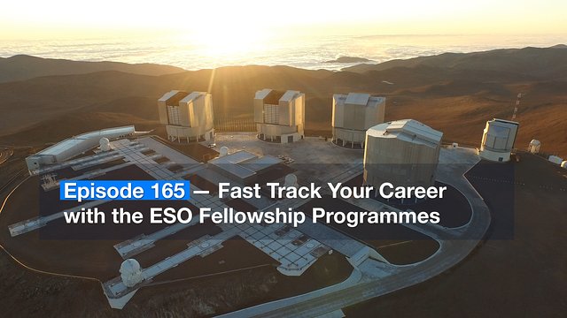 ESOCast 165: Dai una spinta alla tua carriera con il programma di borse di studio dell’ESO