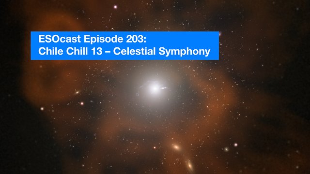 ESOcast 203: Chile Chill 13 — Sinfonía celeste