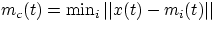 $m_c(t) =
\min_i{\vert\vert x(t)-m_i(t)\vert\vert}$