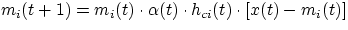 $m_i(t+1) = m_i(t) \cdot \alpha(t) \cdot h_{ci}(t)
\cdot [x(t)-m_i(t)]$