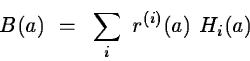 \begin{displaymath}B(a)~=~\sum_i~r^{(i)}(a)~H_i(a)\end{displaymath}