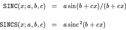 \begin{displaymath}\begin{array}{rcl}
{\tt SINC}(x;a,b,c) &=& a \sin (b+cx) / (...
...
{\tt SINCS}(x;a,b,c) &=& a \,{\rm sinc}^2(b+cx)
\end{array}\end{displaymath}