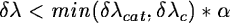 \begin{displaymath}\delta \lambda < min(\delta \lambda_{cat}, \delta \lambda_c)*\alpha \end{displaymath}