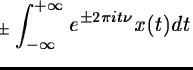 $\textstyle {\displaystyle = C_{\pm}
\int_{-\infty}^{+\infty} e^{\pm 2\pi{i}t\nu}x(t) dt}$