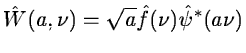 $\displaystyle \hat W(a,\nu)=\sqrt a \hat f(\nu)\hat{\psi}^*(a\nu)$