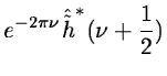 $\displaystyle e^{-2\pi\nu}\hat{\tilde h}^*(\nu+{1\over 2})$