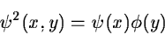 \begin{displaymath}\psi^2(x,y) = \psi(x)\phi(y) \end{displaymath}