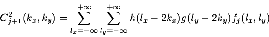 \begin{displaymath}C_{j+1}^2 (k_x, k_y) = \sum_{l_x=-\infty}^{+\infty} \sum_{l_y=-\infty}^{+\infty}
h(l_x- 2k_x) g(l_y -2k_y) f_{j}(l_x,l_y)\end{displaymath}