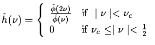 $\displaystyle \hat h(\nu)= \left\{
\begin{array}{ll}
{\hat{\phi}(2\nu)\over \ha...
...u_c \\
0 & \mbox{if } \nu_c \leq \mid \nu \mid < {1\over 2}
\end{array}\right.$