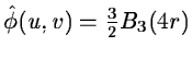 $\hat \phi(u,v) = {3\over 2}B_3(4r)$