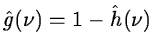 $\displaystyle \hat g(\nu) = 1 - \hat h(\nu)$